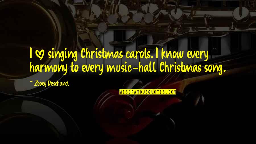 Music And Christmas Quotes By Zooey Deschanel: I love singing Christmas carols. I know every