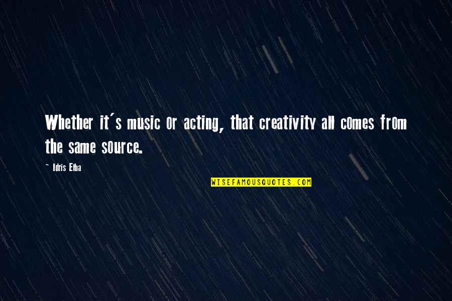 Music And Creativity Quotes By Idris Elba: Whether it's music or acting, that creativity all