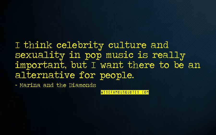 Music And Culture Quotes By Marina And The Diamonds: I think celebrity culture and sexuality in pop