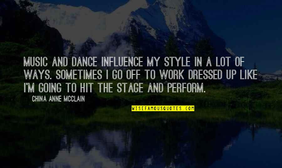 Music And Dance Quotes By China Anne McClain: Music and dance influence my style in a