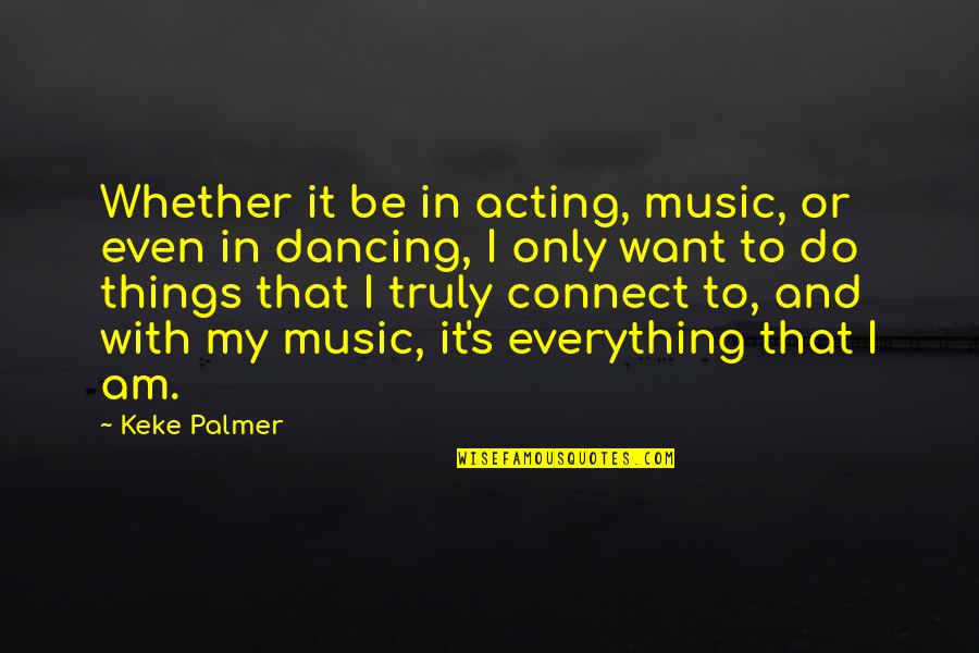 Music And Dancing Quotes By Keke Palmer: Whether it be in acting, music, or even
