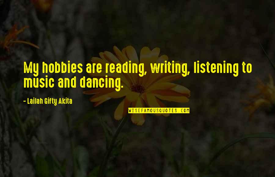 Music And Dancing Quotes By Lailah Gifty Akita: My hobbies are reading, writing, listening to music