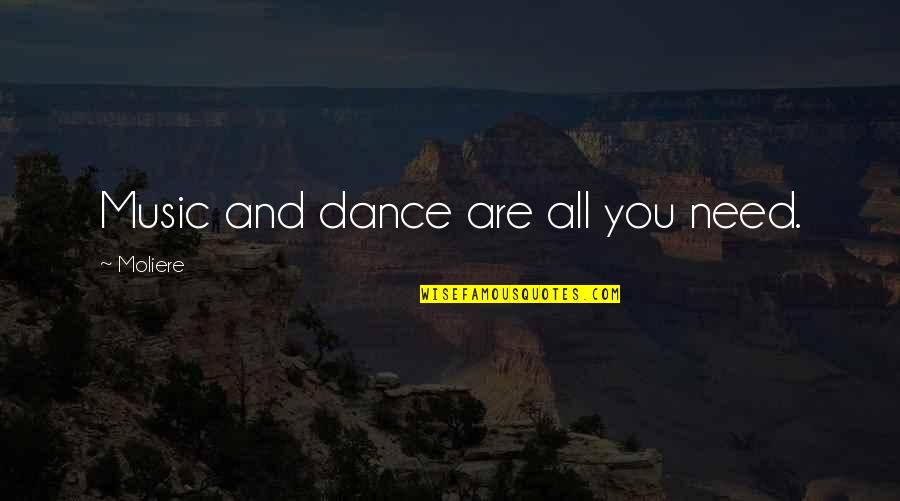 Music And Dancing Quotes By Moliere: Music and dance are all you need.