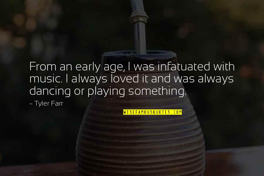 Music And Dancing Quotes By Tyler Farr: From an early age, I was infatuated with