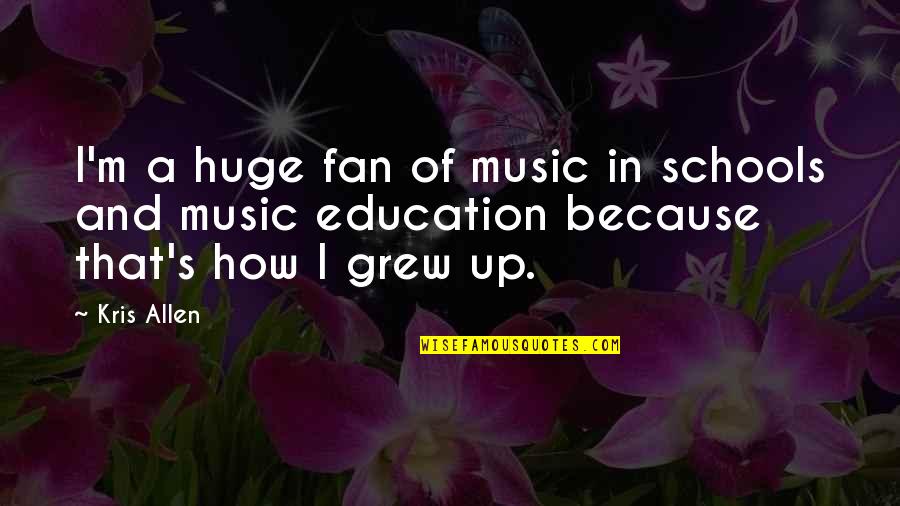 Music And Education Quotes By Kris Allen: I'm a huge fan of music in schools