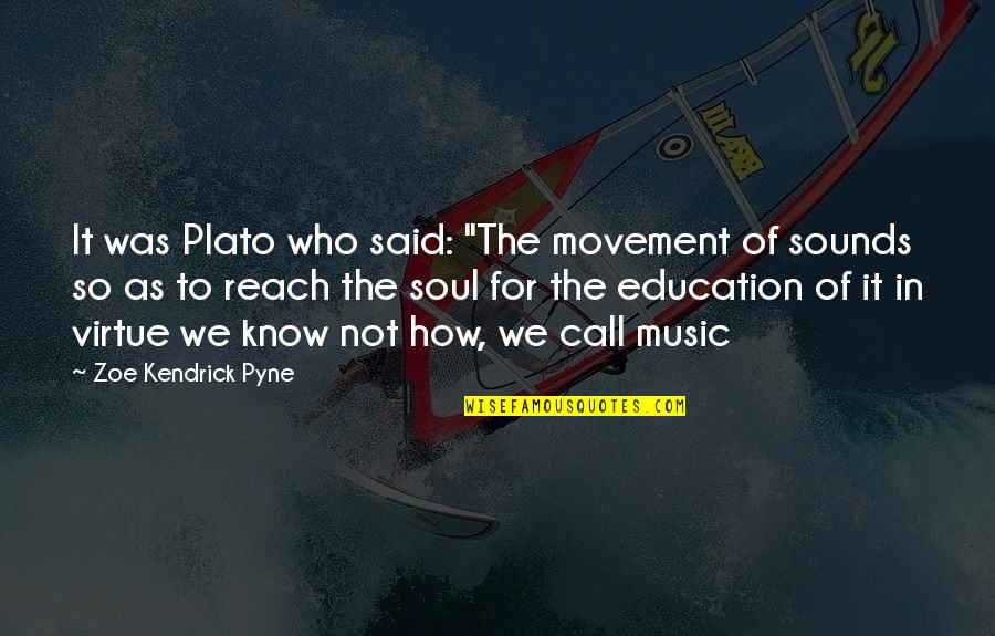 Music And Education Quotes By Zoe Kendrick Pyne: It was Plato who said: "The movement of