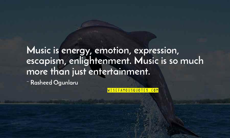 Music And Emotion Quotes By Rasheed Ogunlaru: Music is energy, emotion, expression, escapism, enlightenment. Music