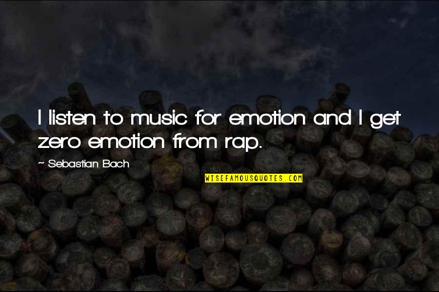 Music And Emotion Quotes By Sebastian Bach: I listen to music for emotion and I