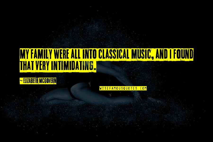 Music And Family Quotes By Elizabeth McGovern: My family were all into classical music, and