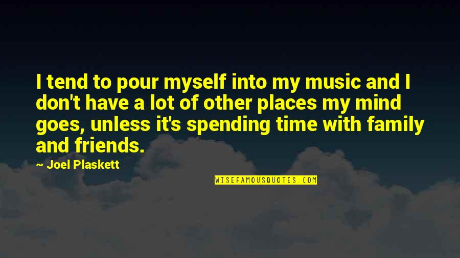 Music And Family Quotes By Joel Plaskett: I tend to pour myself into my music