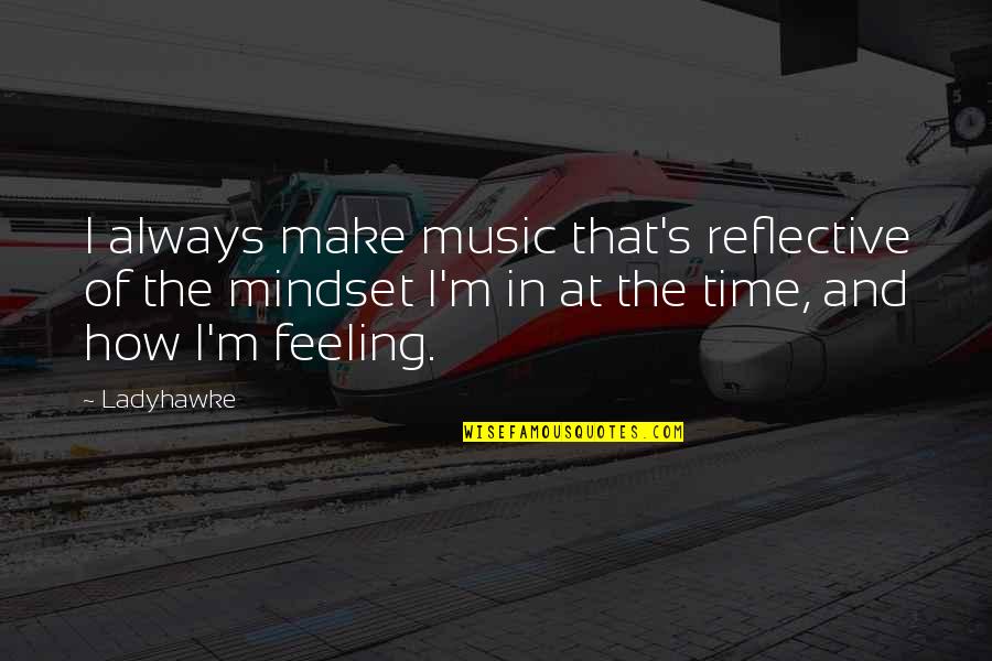 Music And Feelings Quotes By Ladyhawke: I always make music that's reflective of the