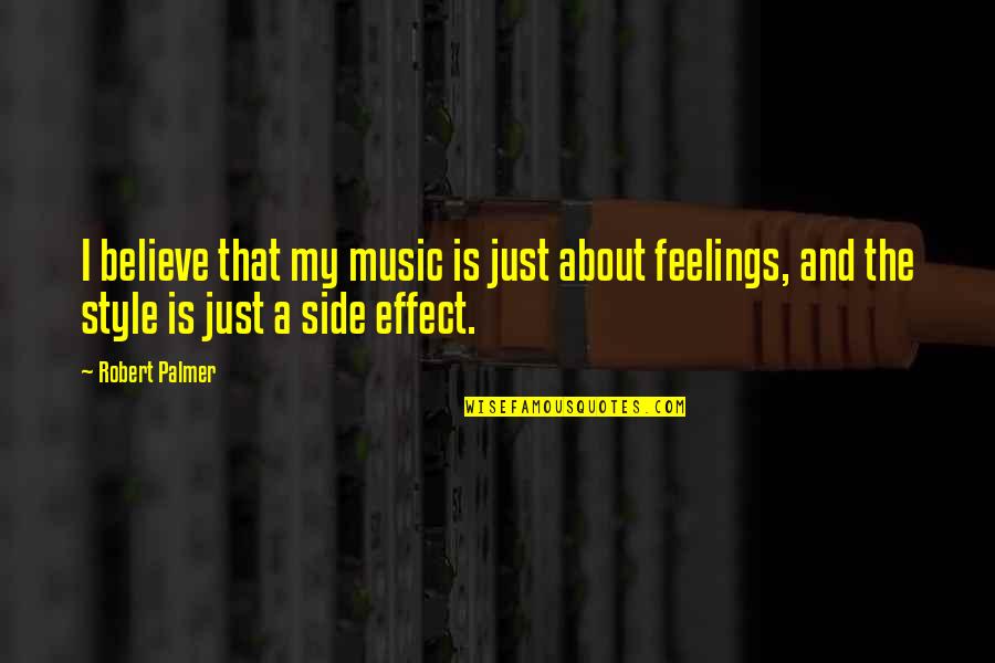 Music And Feelings Quotes By Robert Palmer: I believe that my music is just about