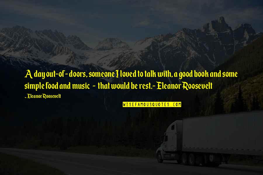 Music And Food Quotes By Eleanor Roosevelt: A day out-of- doors, someone I loved to