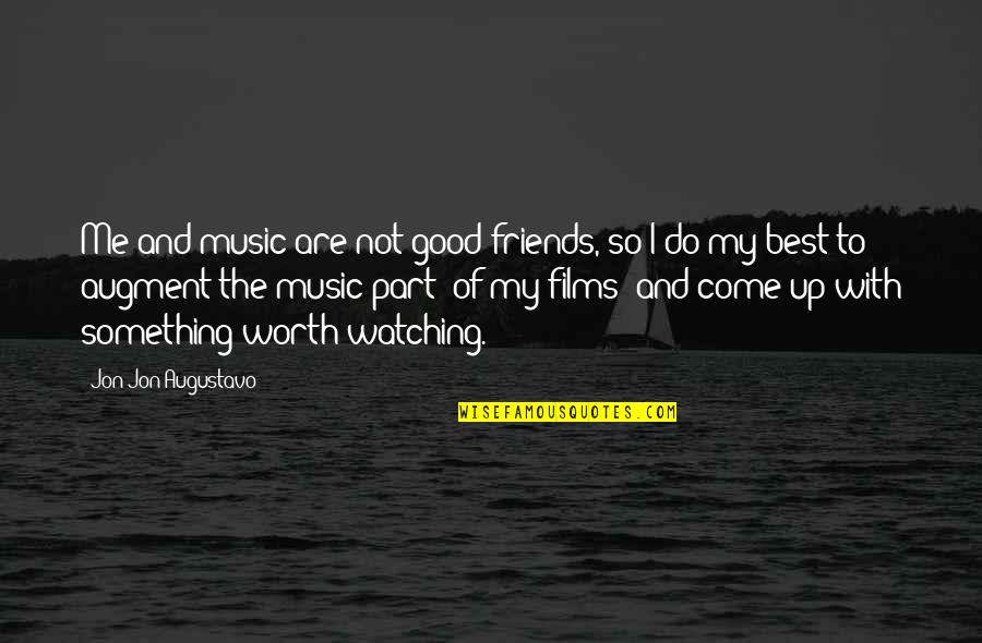 Music And Friends Quotes By Jon Jon Augustavo: Me and music are not good friends, so