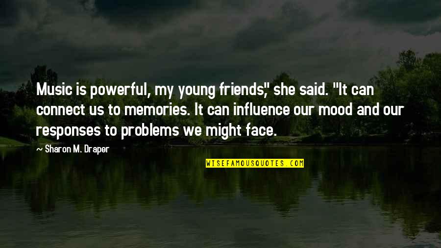 Music And Friends Quotes By Sharon M. Draper: Music is powerful, my young friends," she said.