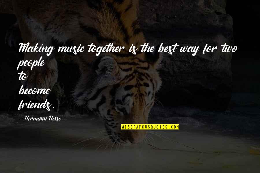 Music And Friendship Quotes By Hermann Hesse: Making music together is the best way for