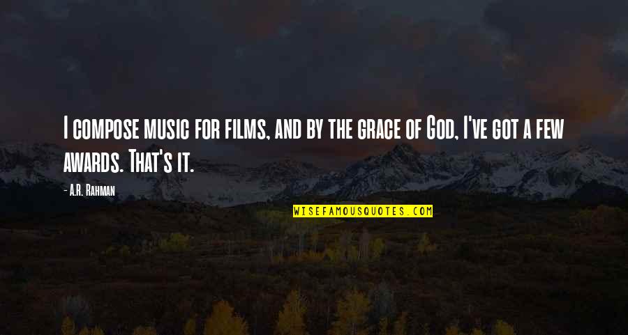 Music And God Quotes By A.R. Rahman: I compose music for films, and by the