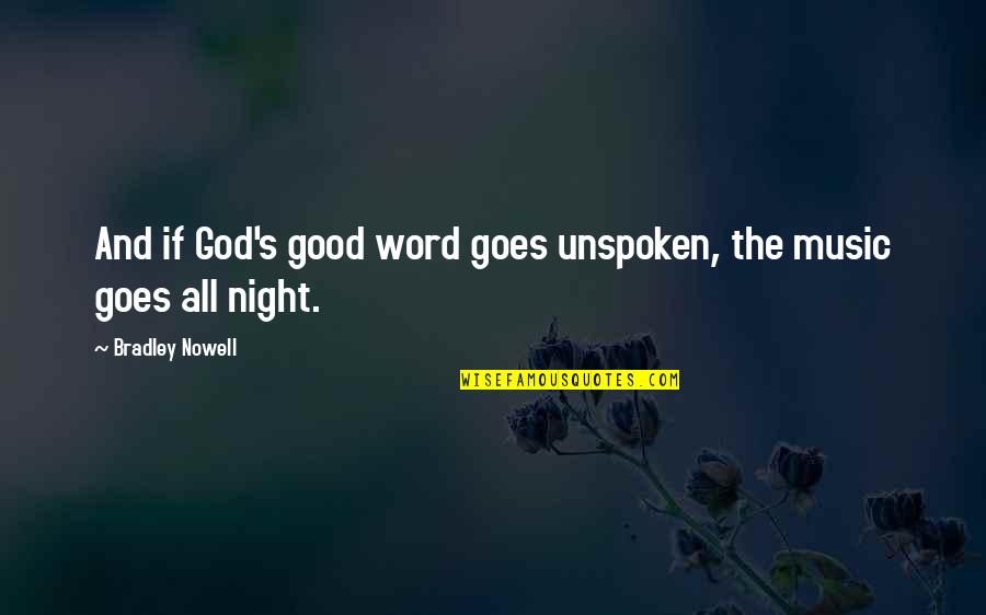 Music And God Quotes By Bradley Nowell: And if God's good word goes unspoken, the