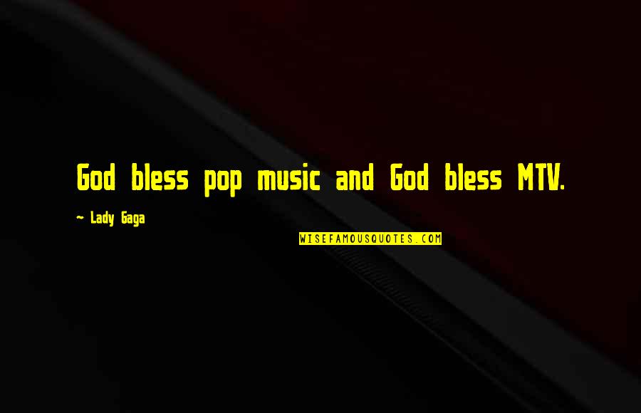 Music And God Quotes By Lady Gaga: God bless pop music and God bless MTV. Music And God Quotes By Lady Gaga: God bless pop music and God bless MTV.
