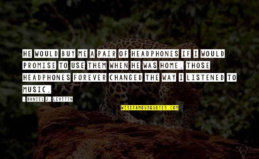 Music And Headphones Quotes By Daniel J. Levitin: He would buy me a pair of headphones