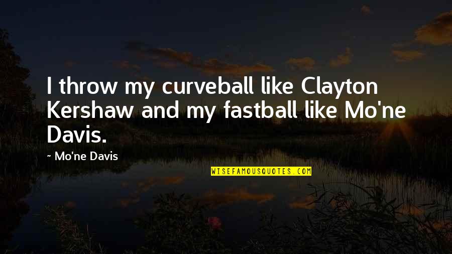Music And Healing Quotes By Mo'ne Davis: I throw my curveball like Clayton Kershaw and