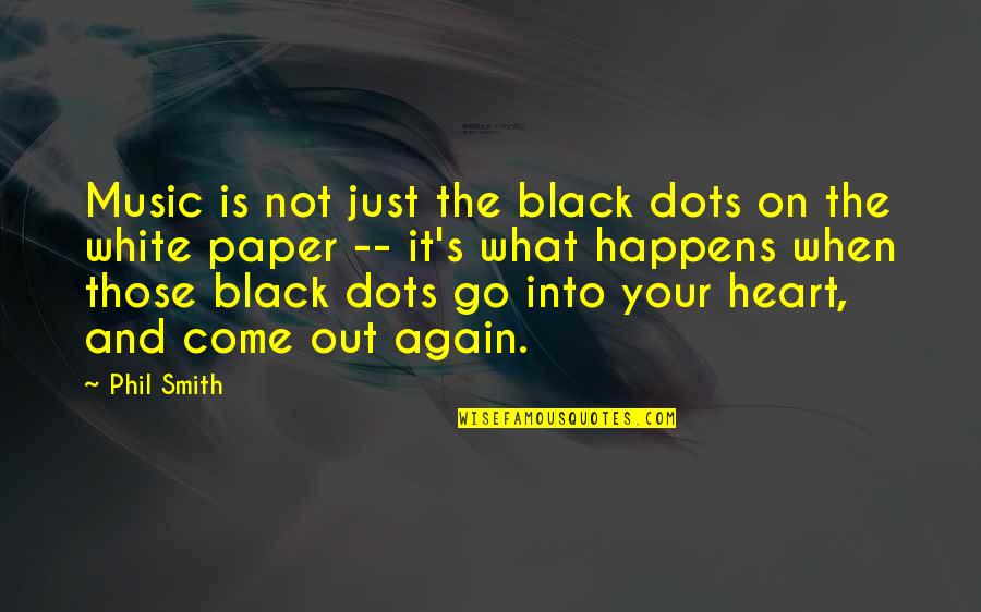 Music And Heart Quotes By Phil Smith: Music is not just the black dots on