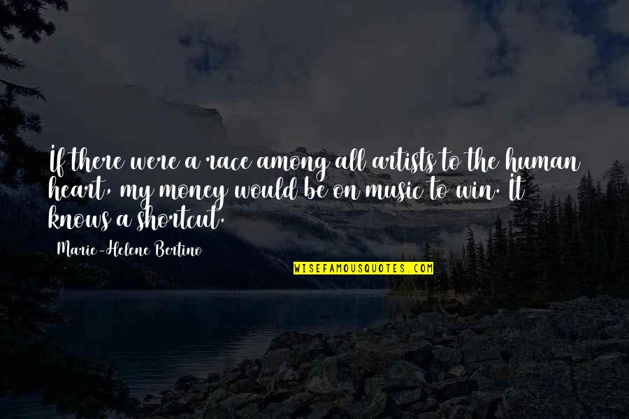 Music And Human Race Quotes By Marie-Helene Bertino: If there were a race among all artists