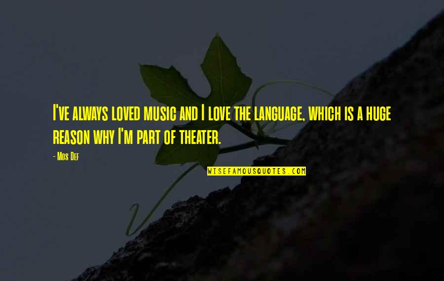 Music And Language Quotes By Mos Def: I've always loved music and I love the