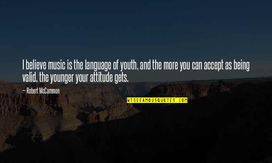 Music And Language Quotes By Robert McCammon: I believe music is the language of youth,
