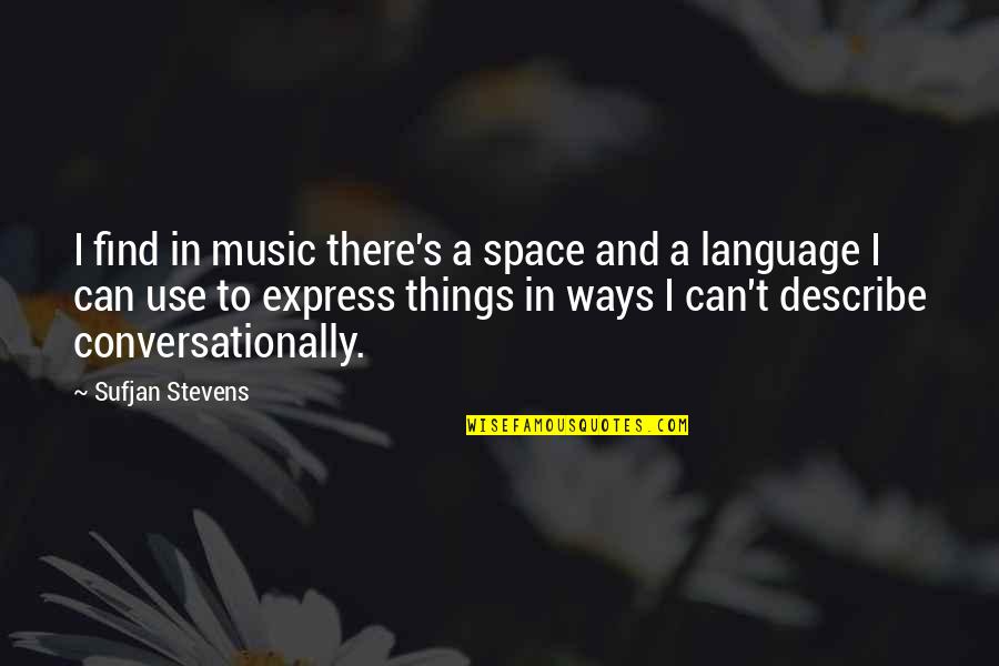 Music And Language Quotes By Sufjan Stevens: I find in music there's a space and