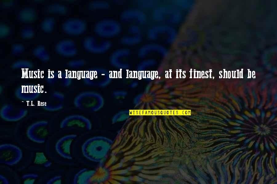 Music And Language Quotes By T.L. Rese: Music is a language - and language, at