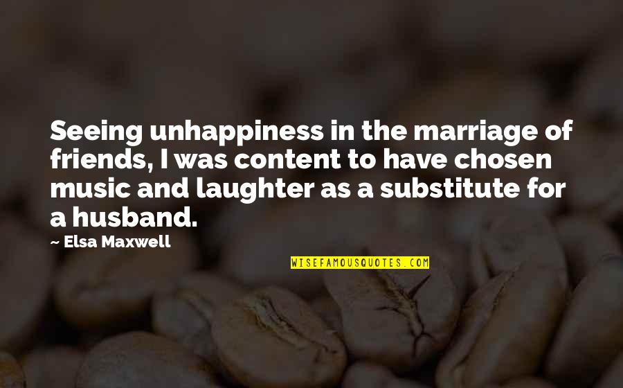 Music And Laughter Quotes By Elsa Maxwell: Seeing unhappiness in the marriage of friends, I Music And Laughter Quotes By Elsa Maxwell: Seeing unhappiness in the marriage of friends, I