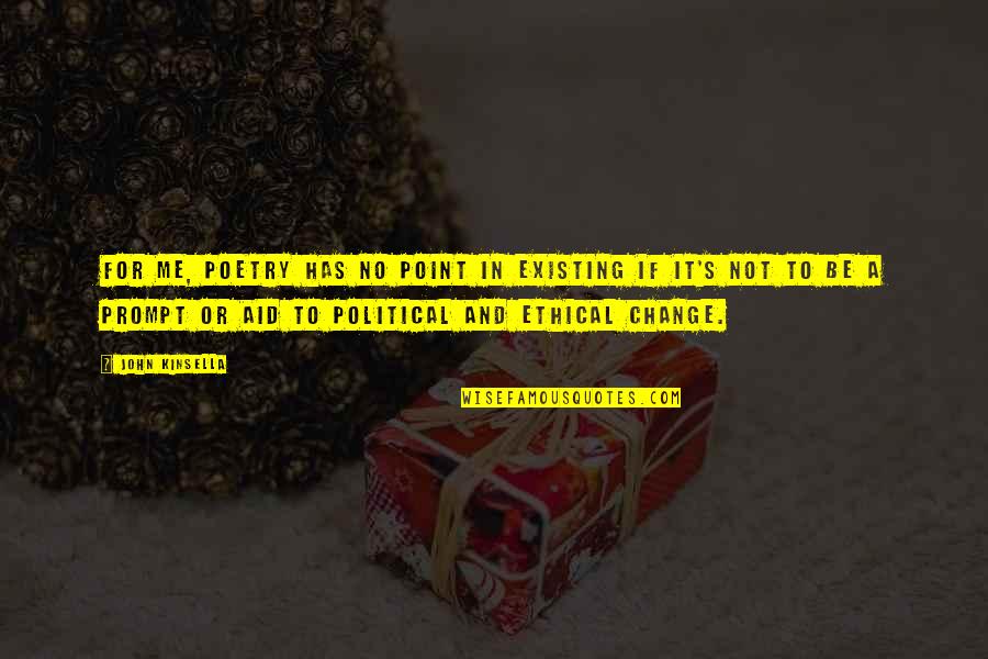 Music And Laughter Quotes By John Kinsella: For me, poetry has no point in existing Music And Laughter Quotes By John Kinsella: For me, poetry has no point in existing