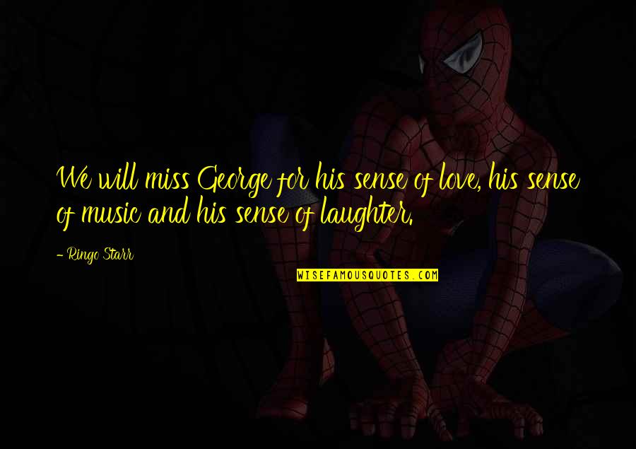 Music And Laughter Quotes By Ringo Starr: We will miss George for his sense of Music And Laughter Quotes By Ringo Starr: We will miss George for his sense of