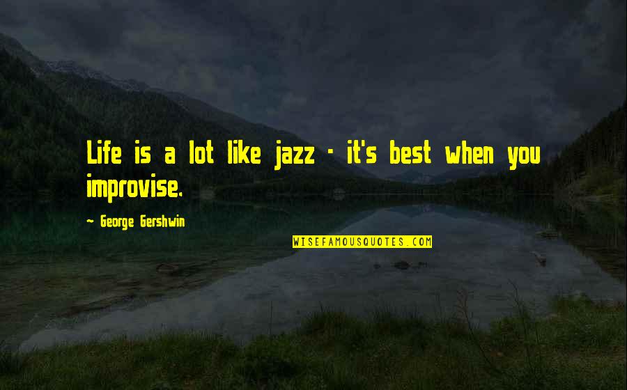 Music And Life Inspirational Quotes By George Gershwin: Life is a lot like jazz - it's