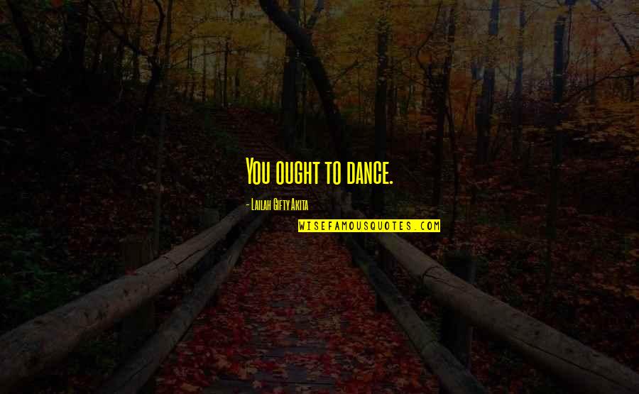 Music And Life Inspirational Quotes By Lailah Gifty Akita: You ought to dance.