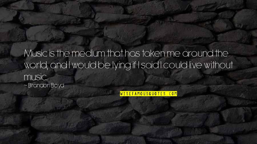 Music And Live Quotes By Brandon Boyd: Music is the medium that has taken me Music And Live Quotes By Brandon Boyd: Music is the medium that has taken me