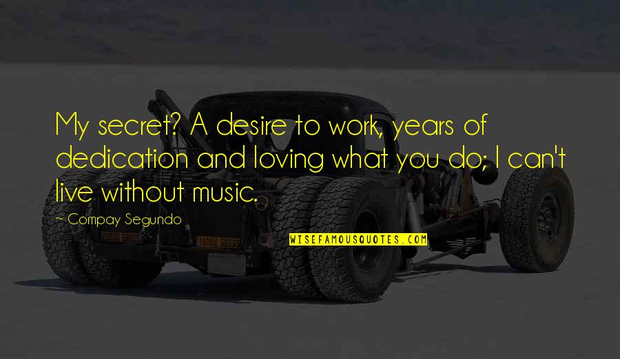 Music And Live Quotes By Compay Segundo: My secret? A desire to work, years of Music And Live Quotes By Compay Segundo: My secret? A desire to work, years of
