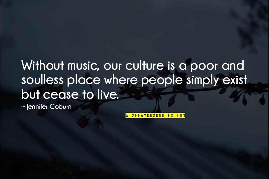 Music And Live Quotes By Jennifer Coburn: Without music, our culture is a poor and Music And Live Quotes By Jennifer Coburn: Without music, our culture is a poor and
