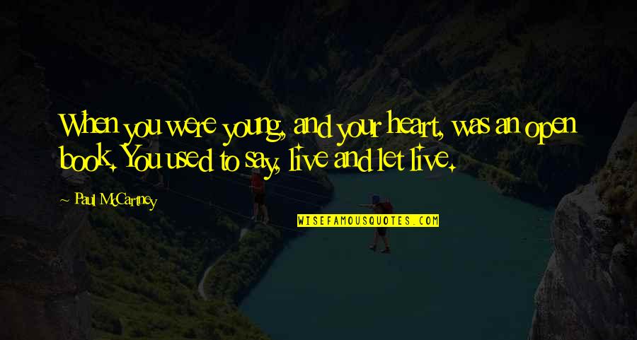 Music And Live Quotes By Paul McCartney: When you were young, and your heart, was