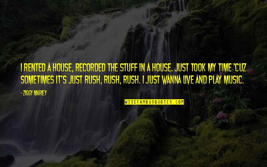 Music And Live Quotes By Ziggy Marley: I rented a house, recorded the stuff in