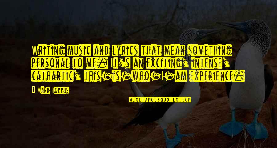 Music And Lyrics Quotes By Mark Hoppus: Writing music and lyrics that mean something personal