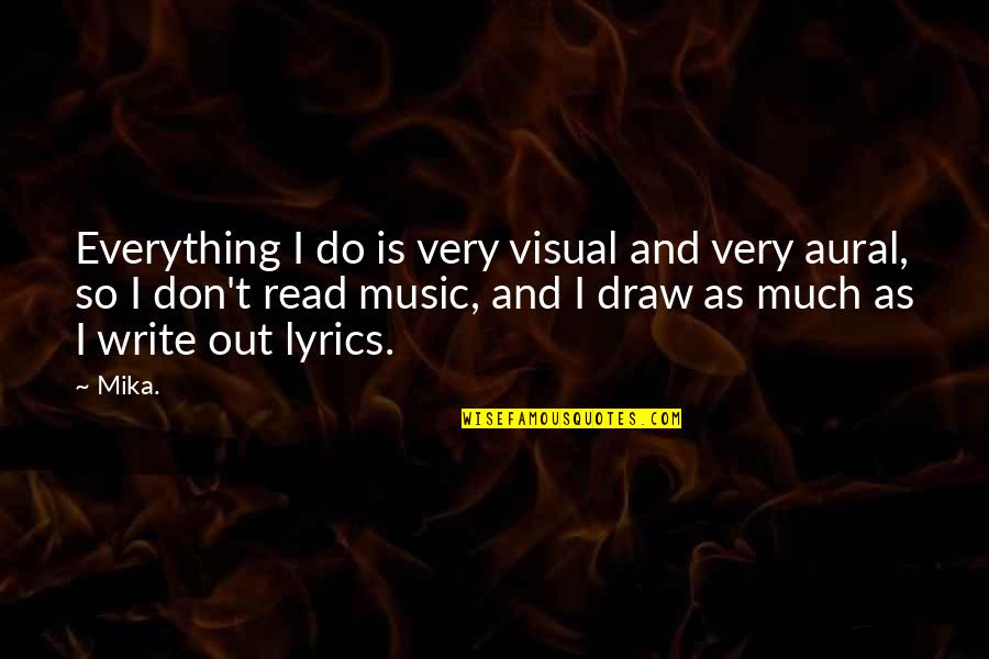 Music And Lyrics Quotes By Mika.: Everything I do is very visual and very