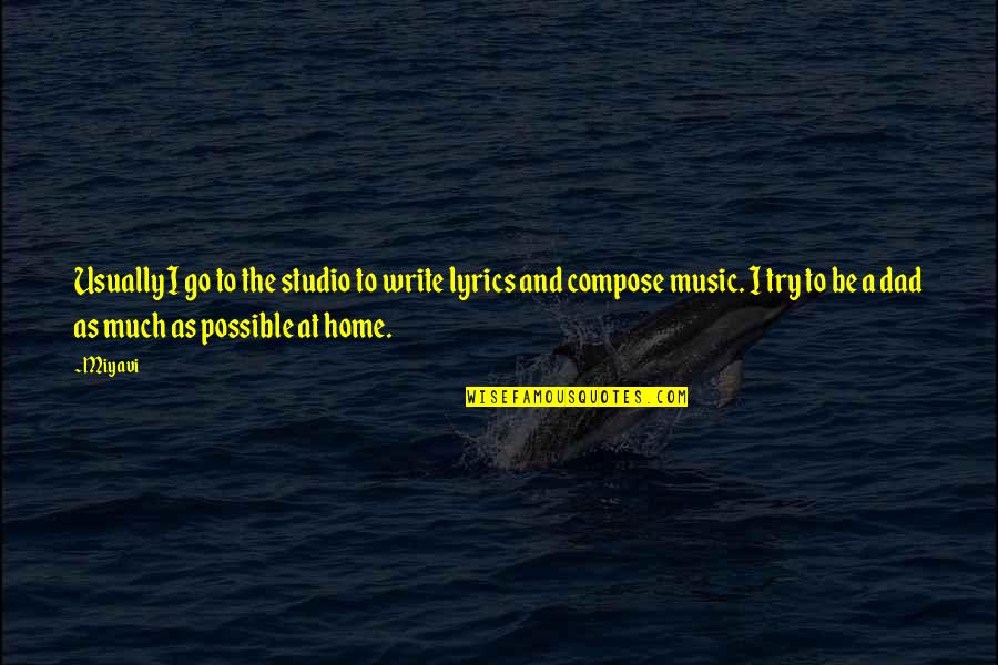 Music And Lyrics Quotes By Miyavi: Usually I go to the studio to write