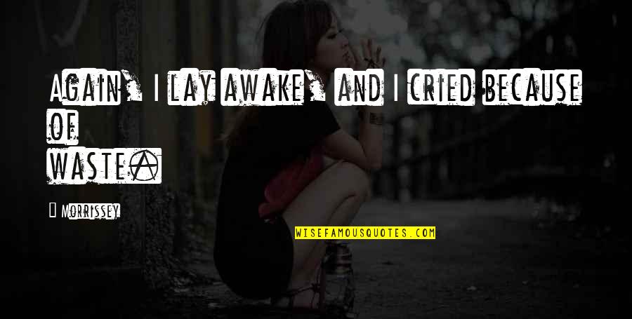 Music And Lyrics Quotes By Morrissey: Again, I lay awake, and I cried because