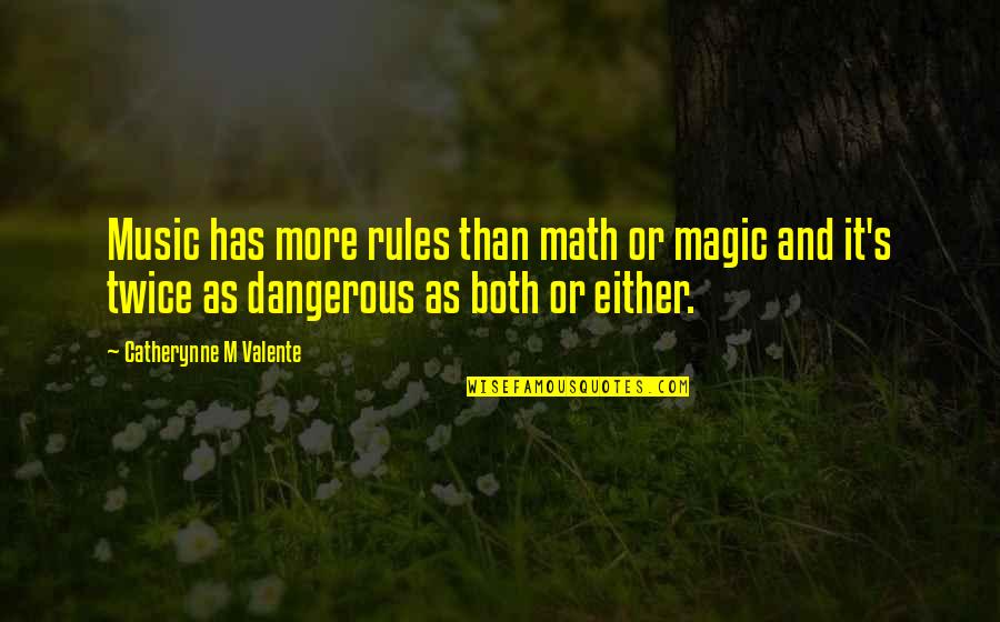 Music And Magic Quotes By Catherynne M Valente: Music has more rules than math or magic