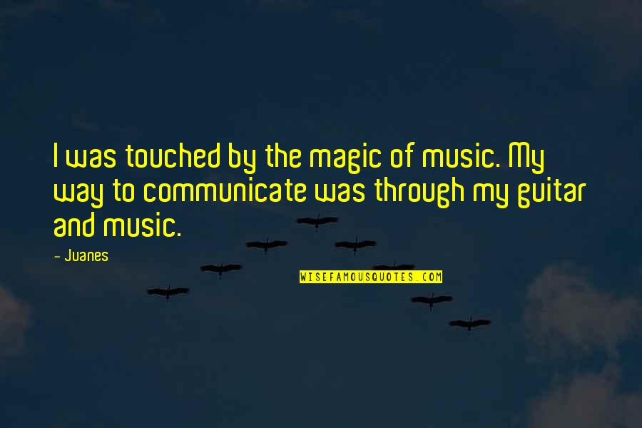 Music And Magic Quotes By Juanes: I was touched by the magic of music.