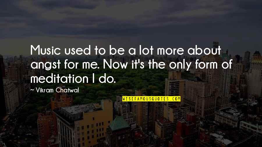 Music And Meditation Quotes By Vikram Chatwal: Music used to be a lot more about