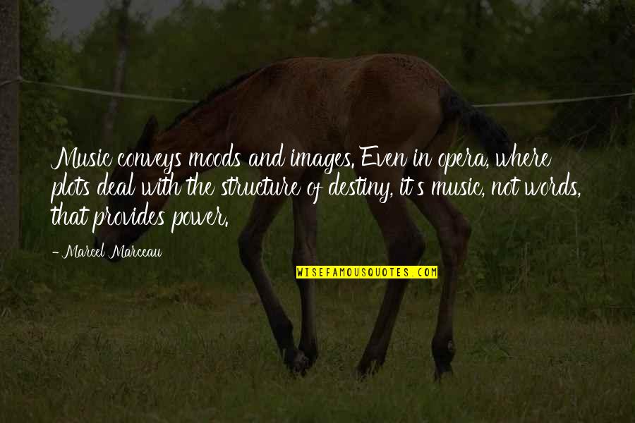Music And Moods Quotes By Marcel Marceau: Music conveys moods and images. Even in opera, Music And Moods Quotes By Marcel Marceau: Music conveys moods and images. Even in opera,