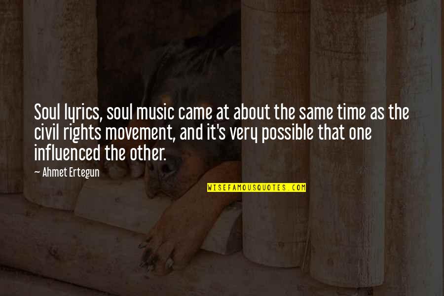 Music And Movement Quotes By Ahmet Ertegun: Soul lyrics, soul music came at about the